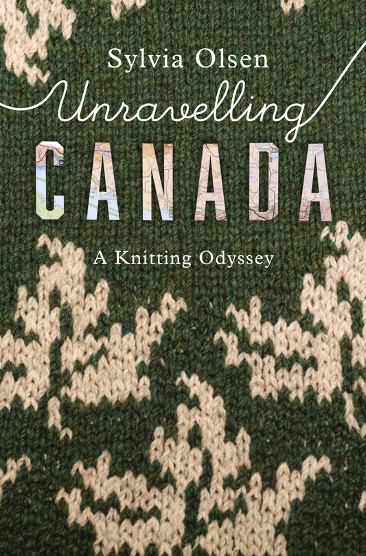 Unravelling Canada | A Knitting Odyssey | Sylvia Olsen