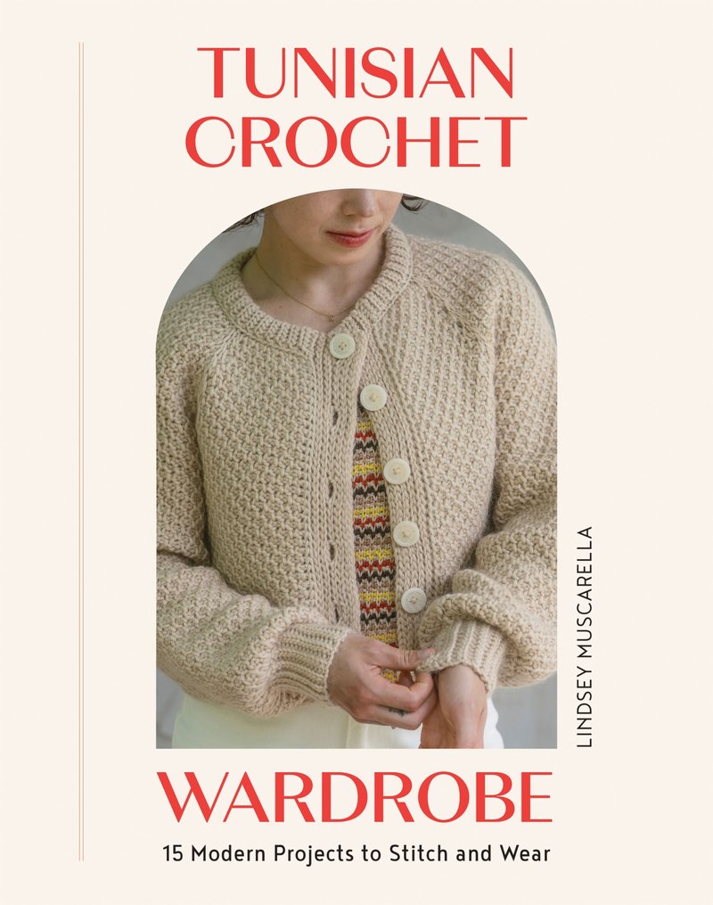 Tunisian Crochet Wardrobe | 15 Modern Projects to Stitch and Wear