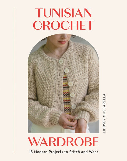 Tunisian Crochet Wardrobe | 15 Modern Projects to Stitch and Wear
